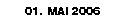 01. MAI 2006