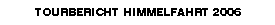TOURBERICHT HIMMELFAHRT 2006